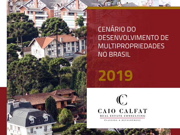 Cenário do Desenvolvimento de Multipropriedades no Brasil 2018 - Caio Calfat Real Estate Consulting