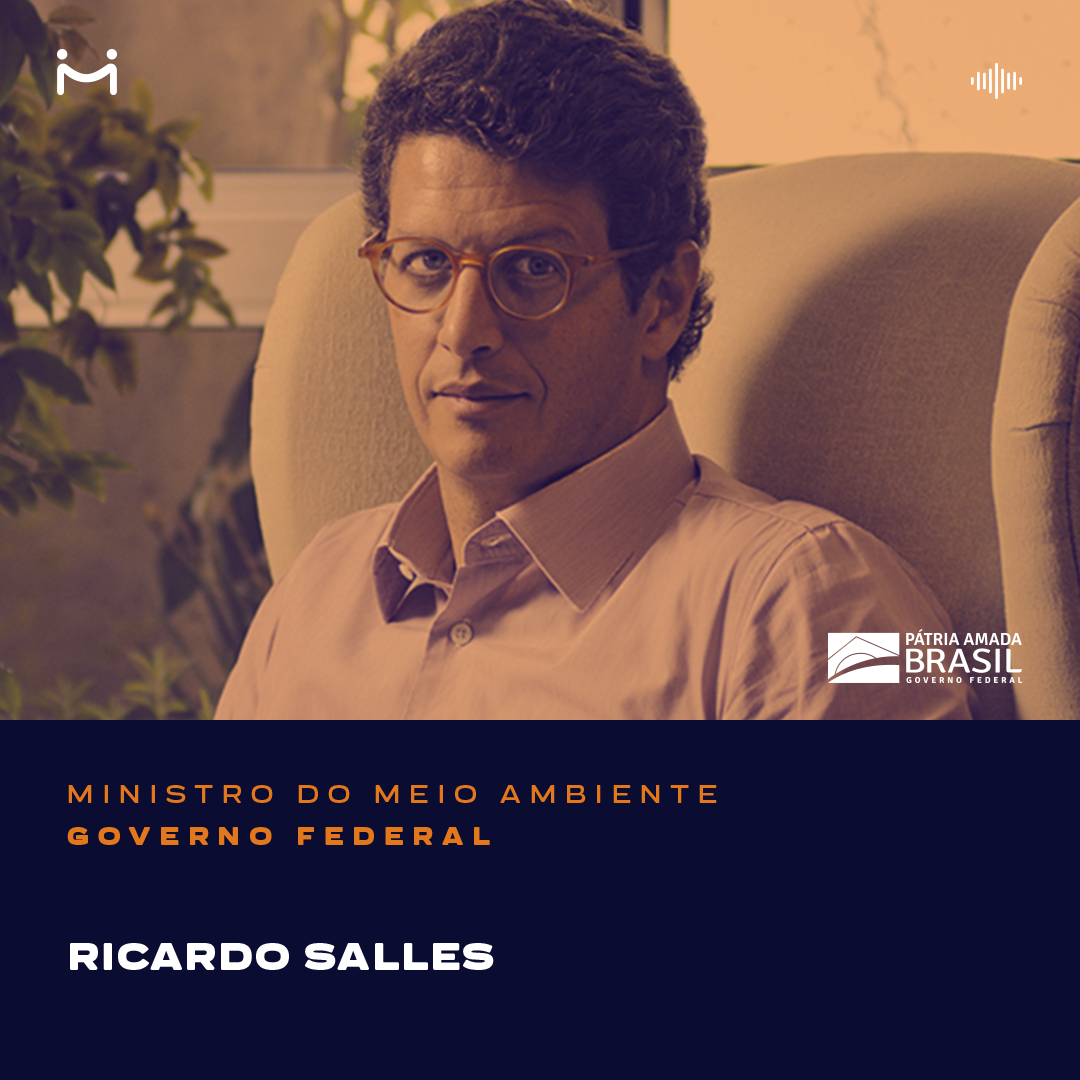 Ricardo Salles, Ministro do Meio Ambiente, conversa sobre os principais esforços e ações do Ministério e seus principais objetivos para a pasta
