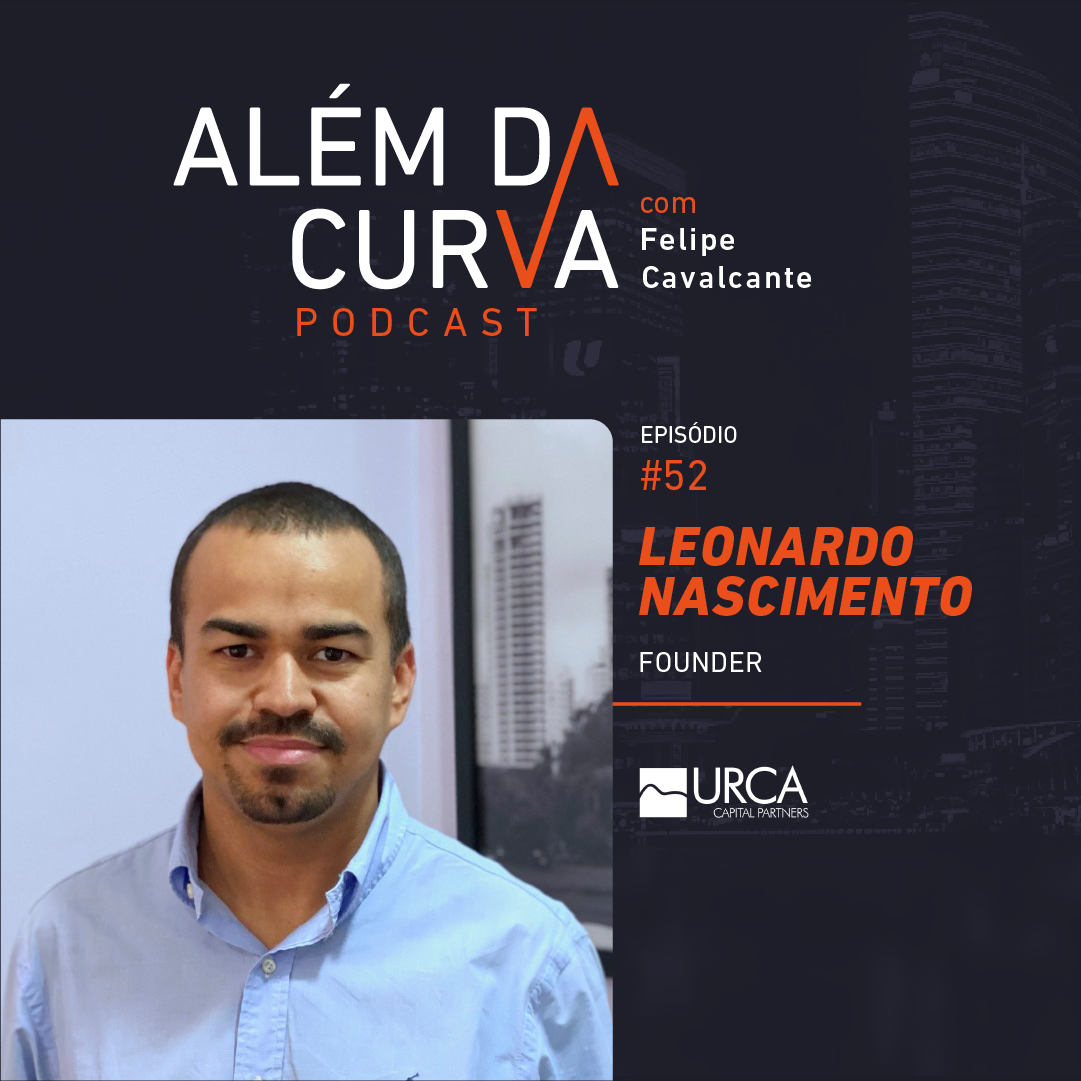 Leonardo Nascimento, fundador da Urca Capital Partners, fala sobre Funding para empreendimentos fora das grandes capitais